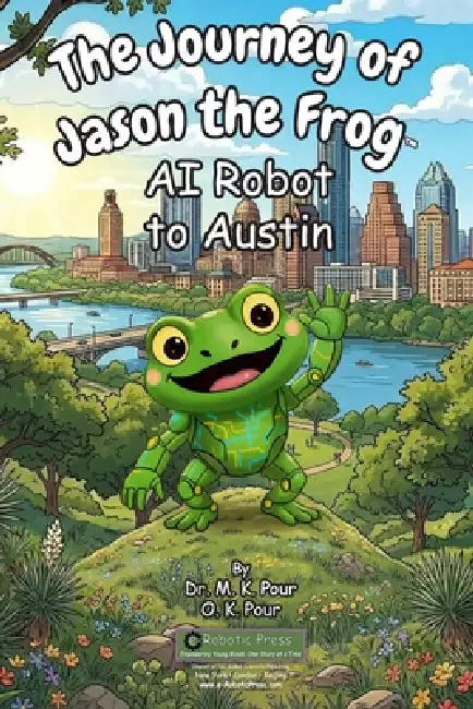 The Journey of Jason the Frog(TM) AI Robot to Austin by M. K. Pour, O. K. Pour