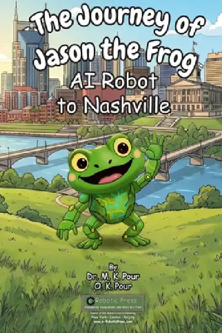 The Journey of Jason the Frog(TM) AI Robot to Nashville by M. K. Pour, O. K. Pour