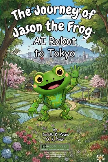The Journey of Jason the Frog(TM) AI Robot to Tokyo by M. K. Pour, O. K. Pour