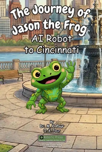 The Journey of Jason the Frog(TM) AI Robot to Cincinnati by M. K. Pour, O. K. Pour