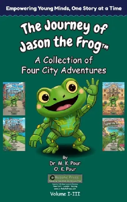 The Journey of Jason the Frog(TM): A Collection of Four City Adventures (Volume I-III) by M. K. Pour, O. K. Pour