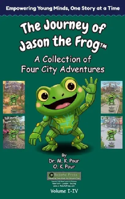 The Journey of Jason the Frog(TM): A Collection of Four City Adventures (Volume I-IV) by M. K. Pour, O. K. Pour