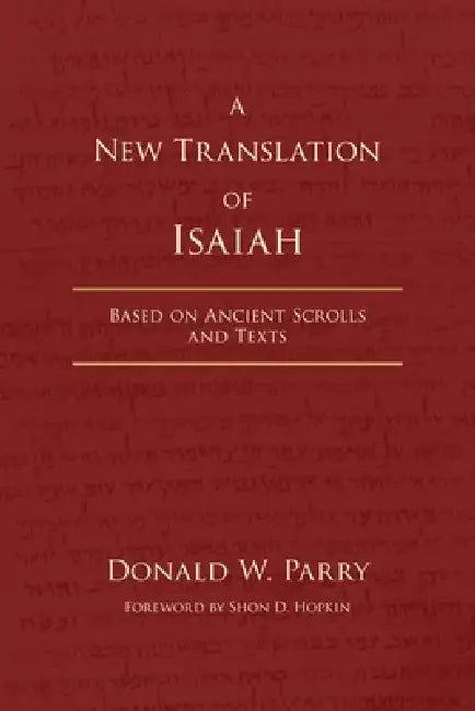 A New Translation of Isaiah: Based on Ancient Scrolls and Texts by Donald W. Parry, Shon D. Hopkin