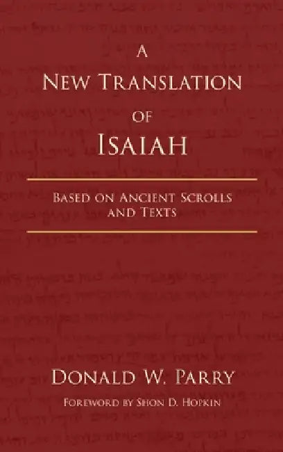A New Translation of Isaiah: Based on Ancient Scrolls and Texts by Donald W. Parry, Shon D. Hopkin
