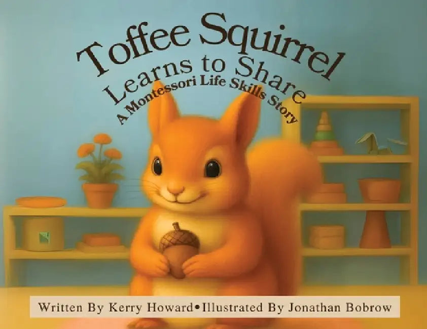 Toffee Squirrel Learns to Share by Kerry Howard, Jonathan Bobrow