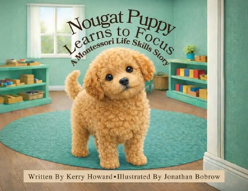 Nougat Puppy Learns to Focus by Kerry Howard, Jonathan Bobrow