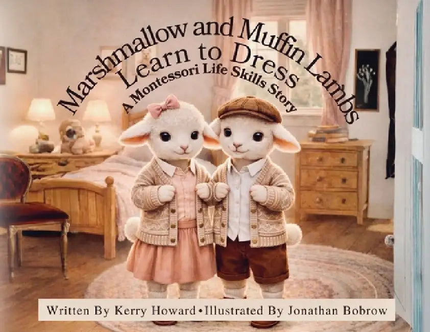 Marshmallow and Muffin Lambs Learn to Dress by Kerry Howard, Jonathan Bobrow
