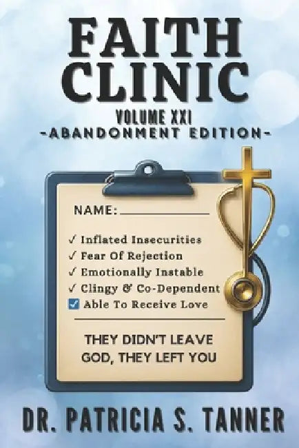 Faith Clinic Volume XXI Abandonment Edition: They Didn't Leave God, They Left You by Ibg Publications Inc, Patricia S. Tanner