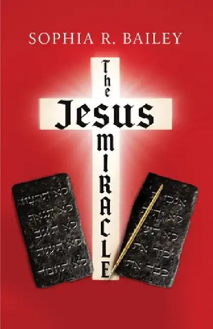 The Jesus Miracle by Sophia R. Bailey