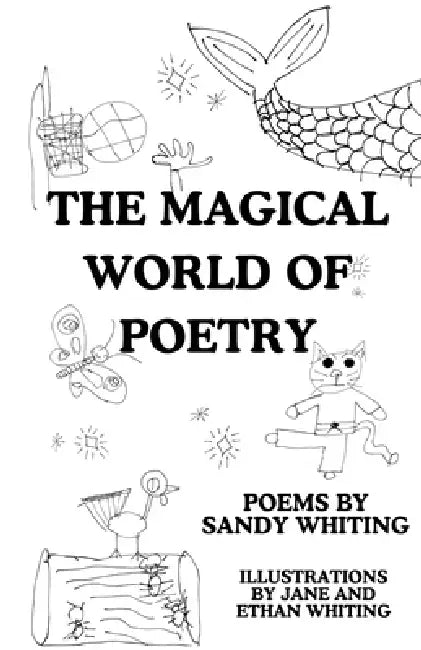 The Magical World of Poetry by Sandy Whiting, Jane Whiting, Ethan Whiting