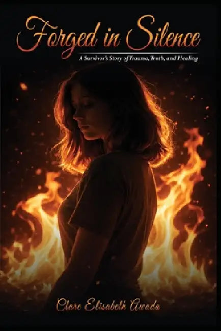 Forged in Silence by Clare Elisabeth Elisabeth Awada