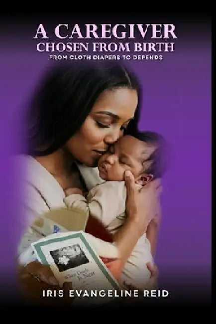 A Caregiver Chosen from Birth by Iris Evangeline Reid