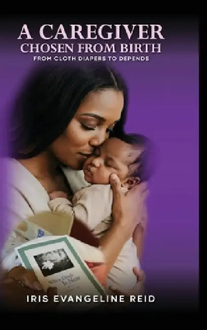A Caregiver Chosen from Birth by Iris Evangeline Reid