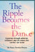 The Ripple Becomes the Dance by Nancy Nardini Hanson