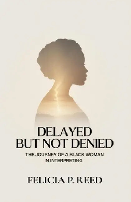 Delayed But Not Denied by Felicia P. Reed