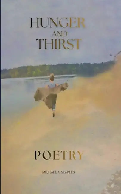 Hunger And Thirst by Michael A. Staples