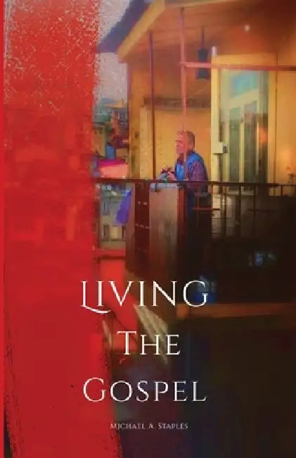 Living The Gospel by Michael A. Staples