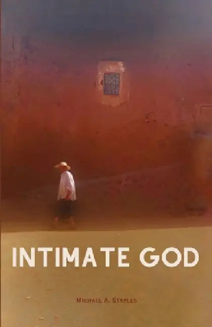 Intimate God by Michael A. Staples
