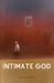 Intimate God by Michael A. Staples