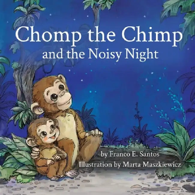 Chomp the Chimp and the Noisy Night by Franco E. Santos, Marta Maszkiewicz