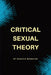 Critical Sexual Theory: Gender, Desire, Sexual Identity, and the Philosophy of Sexuality by Baruch Menache