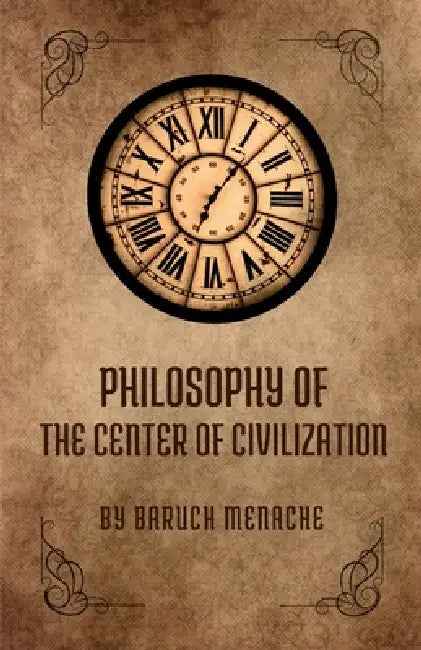 Philosophy of the Center of Civilization by Baruch Menache