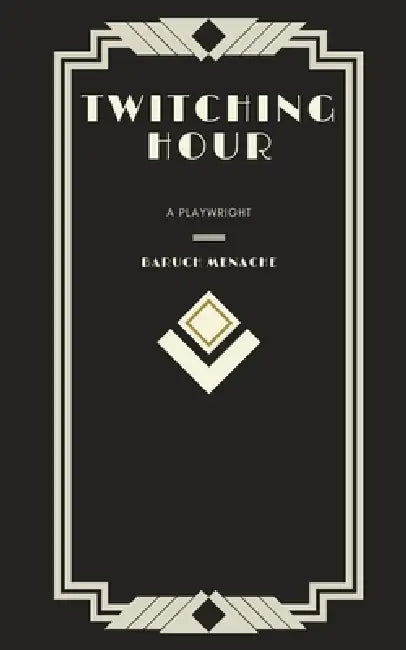 Twitching Hour: An Evening in Several Acts by Menache