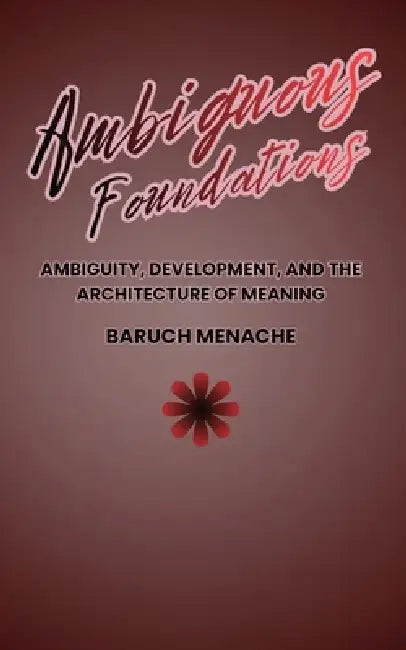 Ambiguous Foundations: Physiological Imprint, Social Structure, and Conceptual Development by Baruch Menache