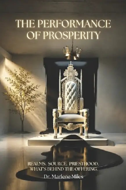 The Performance of Prosperity: Realms. Source. Priesthood. What's Behind the Offering. by Marlene Miles