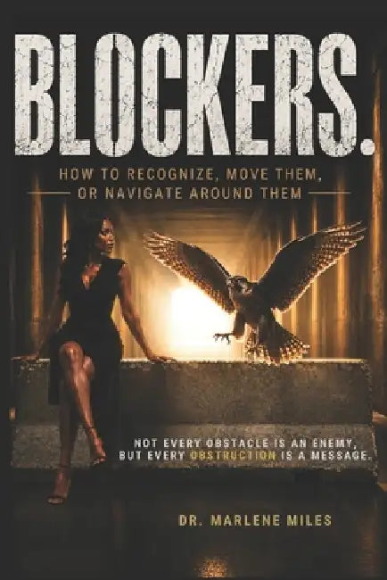 Blockers.: How To Recognize, Move Them, or Navigate Around Them by Marlene Miles