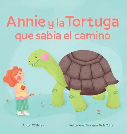 Annie y la Tortuga que sabía el camino: Un cuento sobre la calma, la paciencia y las pequeñas alegrías. by Cj Pérez, Giovanna de la Torre