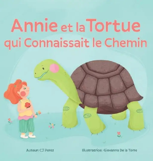 Annie et la Tortue qui Connaissait le Chemin: Un conte sur le calme, la patience et les petites joies de la vie by Cj Pérez, Giovanna de la Torre, Jose Jesus Rodriguez Faria Jorge