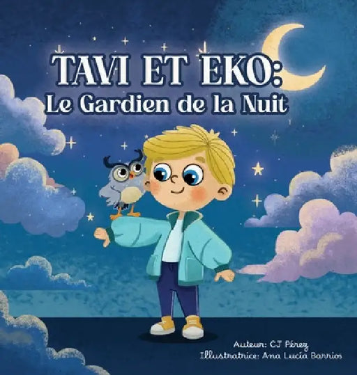 Tavi et Eko: Le Gardien de la nuit: Une aventure entre rêves et étoiles. by Cj Pérez, Ana Lucia Barrios, Jose Jesus Rodriguez Faria Jorge