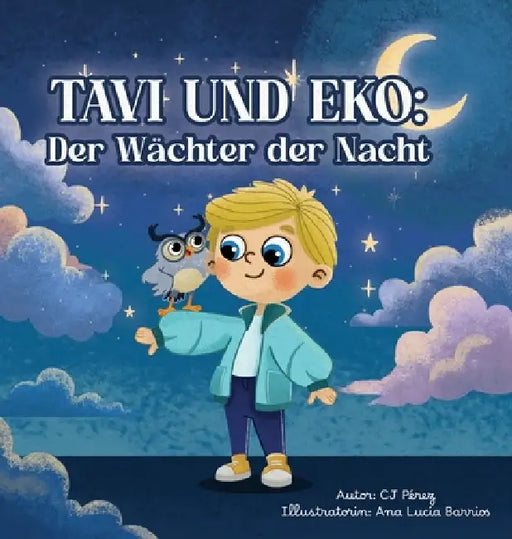 Tavi und Eko: Der Wächter der Nacht: Eine magische Geschichte über Liebe, Mut und die Kraft der Fantasie by Cj Pérez, Ana Lucia Barrios, Jose Jesus Rodriguez Faria Jorge