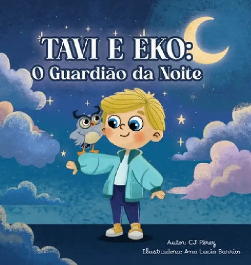 Tavi e Eko: O Guardião da Noite: Uma jornada inesquecível entre estrelas e sonhos. by Cj Pérez, Ana Lucia Barrios, Jose Jesus Rodriguez Faria Jorge