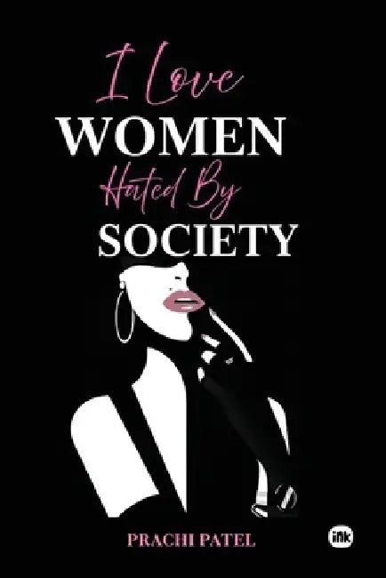 I Love Women Hated By Society by Prachi Patel
