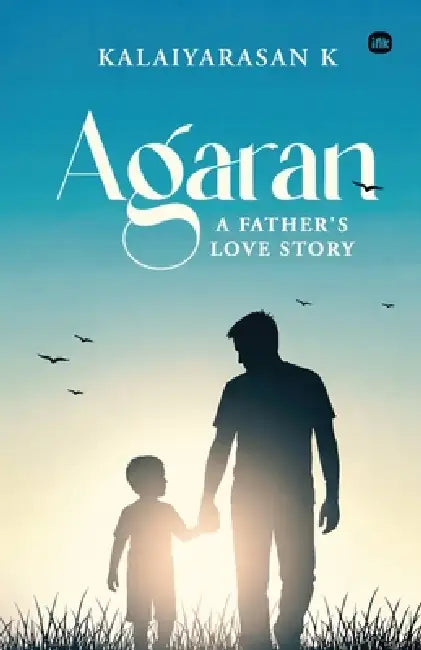 Agaran: A Father's Love Story by Kalaiyarasan K