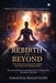 Rebirth and Beyond: Exploring Reincarnation Across Cultures and Consciousness: From Ancient Wisdom to Quantum Science: Understanding the Journey of th by Narasinga Prasad Patro