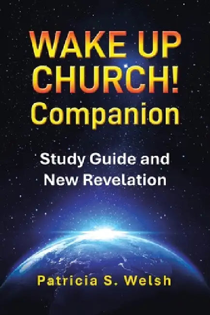 Wake up Church! Companion: Study Guide and New Revelation by Patricia Welsh