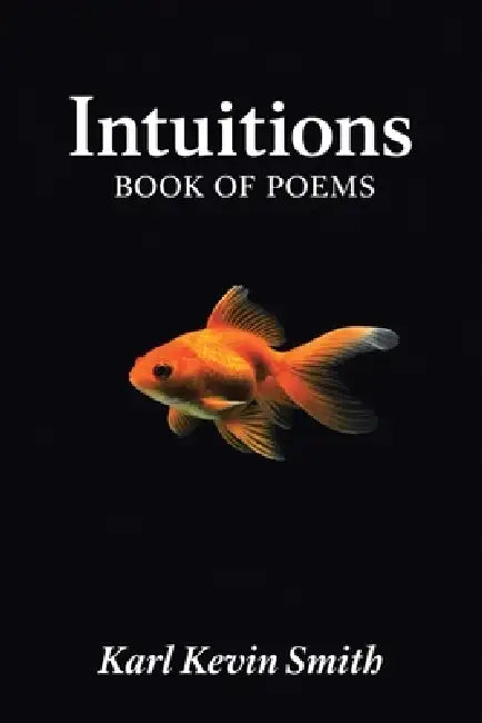 Intuitions: Book of Poems by Karl Kevin Smith