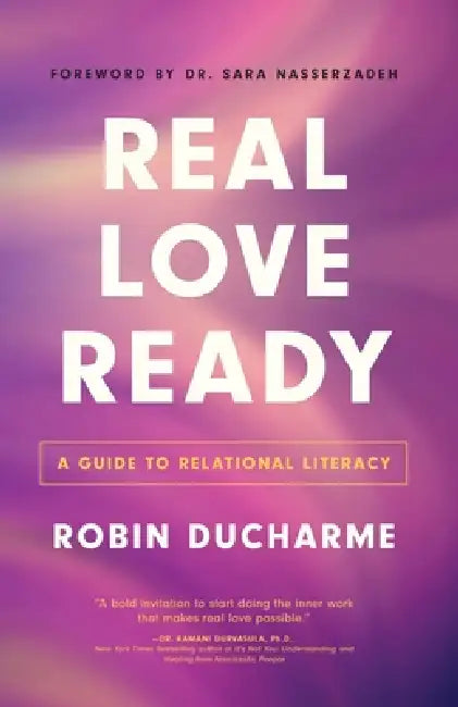 Real Love Ready: A Guide to Relational Literacy by Robin Ducharme
