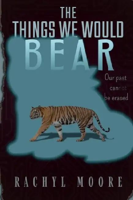The Things We Would Bear by Rachyl Moore
