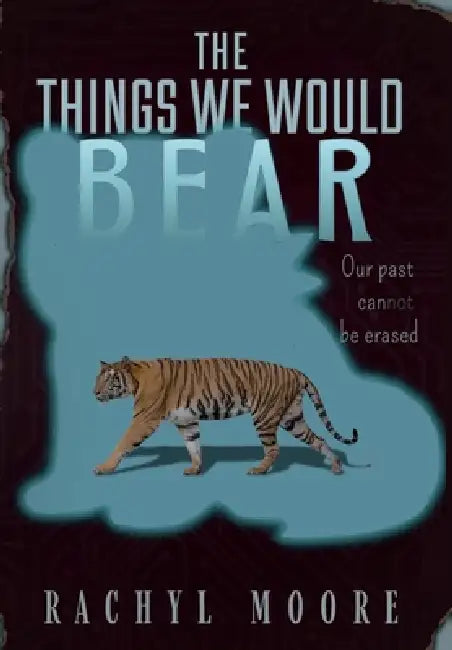 The Things We Would Bear by Rachyl Moore