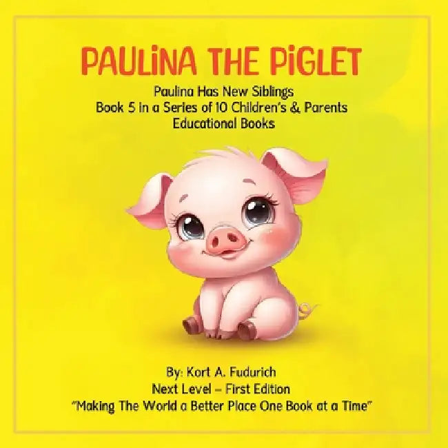 Paulina The Piglet: Paulina Has New Siblings: Book 5 by Kort A. Fudurich