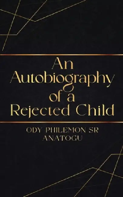 An Autobiography Of A Rejected Child by Sr. Philemon Anatogu Ody