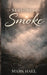 Seasons of Smoke by Mark Hall