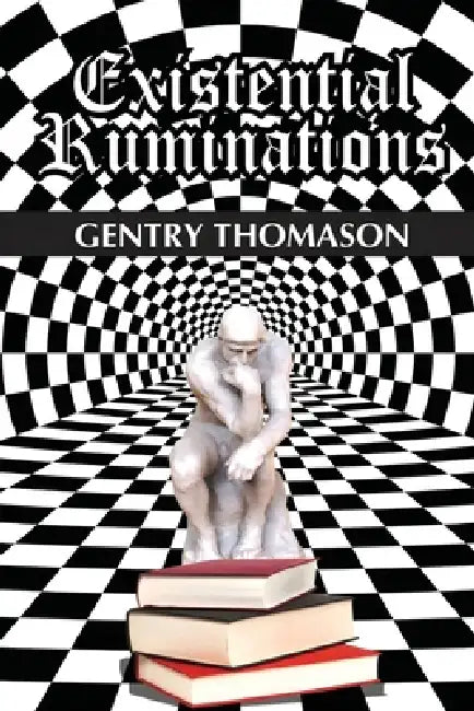 Existential Ruminations by Gentry Thomason