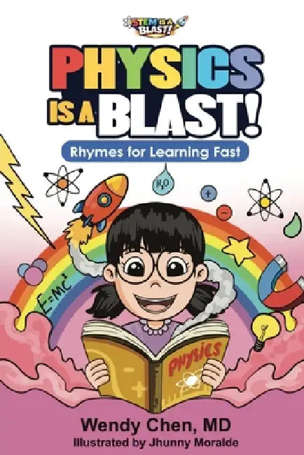 Physics Is A Blast: Rhymes for Learning Fast by Wendy Chen, Jhunny Moralde