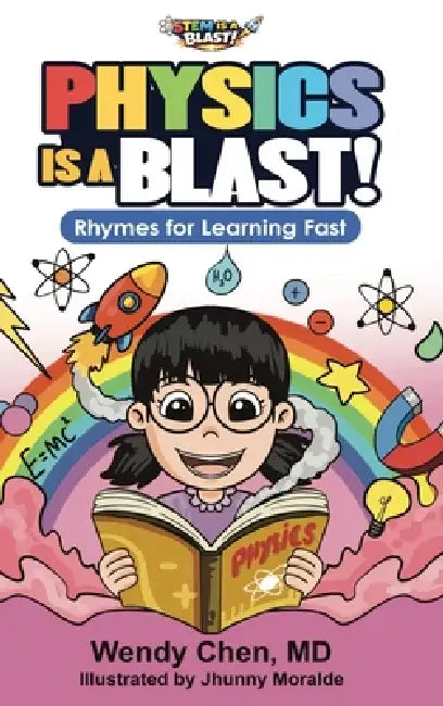 Physics Is A Blast: Rhymes for Learning Fast by Wendy Chen, Jhunny Moralde
