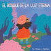 El Bosque de la Luz Eterna by Miriam G. Martinez, Sonia Perez
